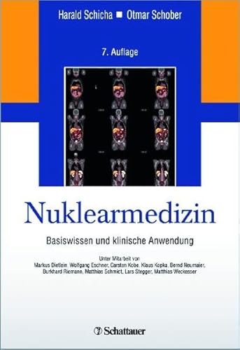 Nuklearmedizin: Basiswissen und klinische Anwendung - Unter Mitarbeit von Markus Dietlein, Wolfgang Eschner, Carsten Kobe, Klaus Kopka, Bernd . Schmidt, Lars Stegger, Matthias Weckesser - Schicha, Harald und Otmar Schober