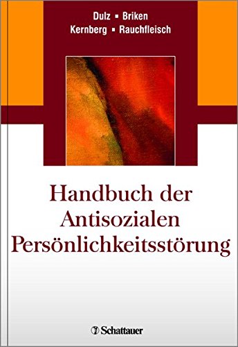 Handbuch der Antisozialen Persönlichkeitsstörung. Dulz, Briken, Kernberg, Rauchfleisch ; Übersetzungen von Petra Holler. - Dulz, Birger (Herausgeber), Peer (Herausgeber) Briken Otto F. (Herausgeber) Kernberg u. a.