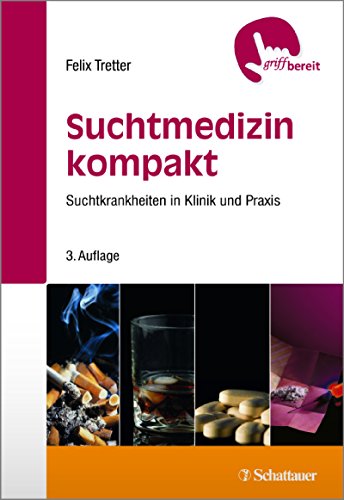 Suchtmedizin kompakt: Suchtkrankheiten in Klinik und Praxis (griffbereit) - Tretter Felix