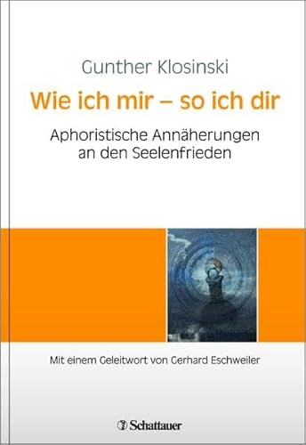 Beispielbild fr Wie ich mir - so ich dir: Aphoristische Annherungen an den Seelenfrieden. Mit einem Geleitwort von Gerhard Eschweiler zum Verkauf von Fundus-Online GbR Borkert Schwarz Zerfa