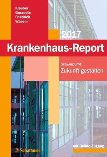 Imagen de archivo de Krankenhaus-Report 2017: Schwerpunkt: Zukunft gestalten. Mit Online-Zugang a la venta por medimops