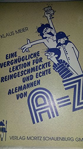 Stock image for Eine vergngliche Lektion fr Reingeschmeckte und echte Alemannen von A bis Z for sale by medimops