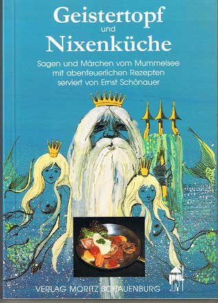 Geistertopf und Nixenküche : Sagen und Märchen vom Mummelsee mit abenteuerlichen Rezepten servier...