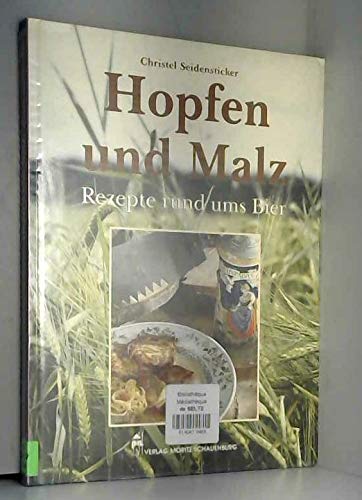 Hopfen und Malz : Rezepte rund ums Bier. Christel Seidensticker