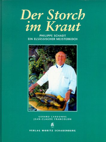 Stock image for Der Storch im Kraut. Philippe Schadt. Ein Elsssischer Meisterkoch for sale by medimops