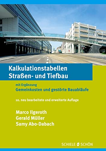 Kalkulationstabellen Straßen- und Tiefbau: Ergänzt um: Gemeinkosten und gestörte Bauabläufe - Marco Ilgeroth