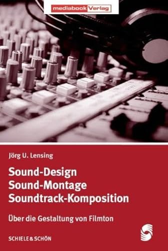 Imagen de archivo de Sound-Design - Sound-Montage - Soundtrack-Komposition: ber die Gestaltung von Filmton a la venta por medimops