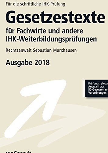 Beispielbild fr Gesetzestexte fr Fachwirte und andere IHK-Weiterbildungsprfungen: Prfumngsrelevante Auswahl aus 50 Gesetzen und Verordnungen- Ausgabe 2018 zum Verkauf von medimops