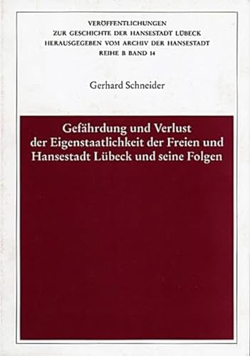 9783795004521: Gefährdung und Verlust der Eigenstaatlichkeit der Freien und Hansestadt Lübeck und seine Folgen (Veröffentlichungen zur Geschichte der Hansestadt Lübeck) (German Edition)