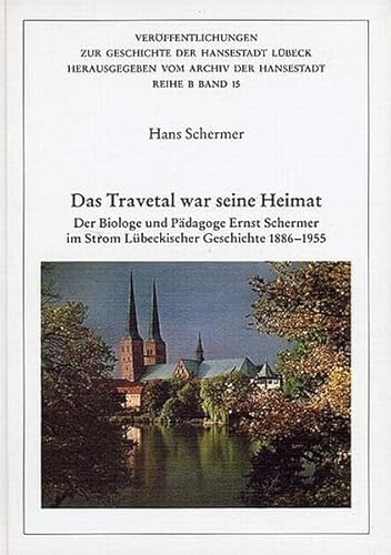 Stock image for Das Travetal war seine Heimat: Der Biologe und Pdagoge Ernst Schermer im Strom Lbeckischer Geschichte for sale by medimops