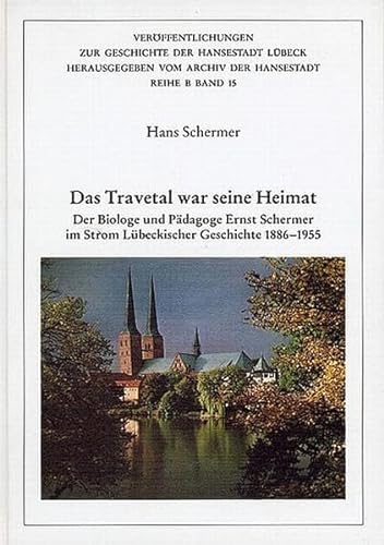 Stock image for Das Travetal war seine Heimat: Der Biologe und Pdagoge Ernst Schermer im Strom Lbeckischer Geschichte for sale by medimops