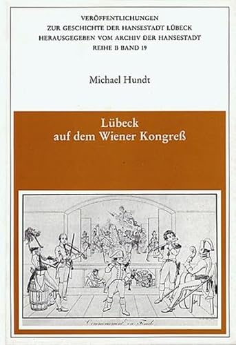 Beispielbild fr Lbeck auf dem Wiener Kongress. / Verffentlichungen zur Geschichte der Hansestadt Lbeck / Reihe B Band 19. zum Verkauf von Antiquariat J. Hnteler