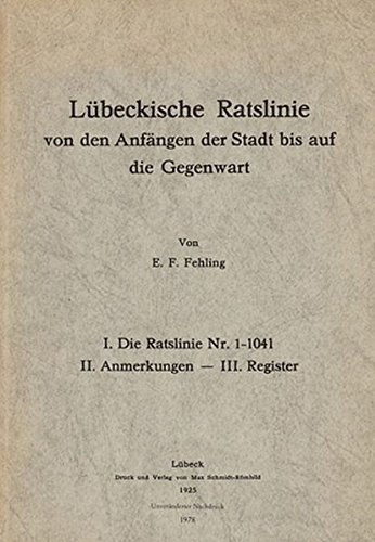 Lübeckische Ratslinie: Von den Anfängen der Stadt bis auf die Gegenwart Veröffentlichungen zur Geschichte der Hansestadt Lübeck - E. F., Fehling