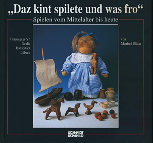 Beispielbild fr Daz kint spilete und was fro." - Spielen im Mittelalter bis heute zum Verkauf von Antiquariat Walter Nowak