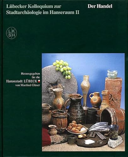 Lübecker Kolloquium zur Stadtarchäologie im Hanseraum Bd. 2. Der Handel. - Gläser, Manfred (Hrsg.)