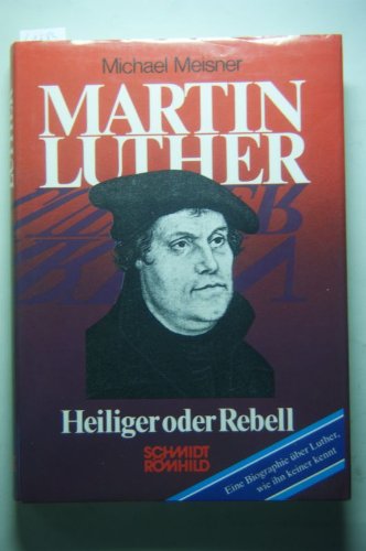 Beispielbild fr Martin Luther. Heiliger oder Rebell. Mit 33 Abb. zum Verkauf von WILFRIED MELCHIOR  ANTIQUARIAT & VERLAG