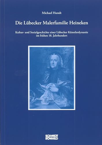 9783795052690: Die Lbecker Malerfamilie Heineken: Kultur- und Sozialgeschichte einer Lbecker Knstlerdynastie im frhen 18. Jahrhundert