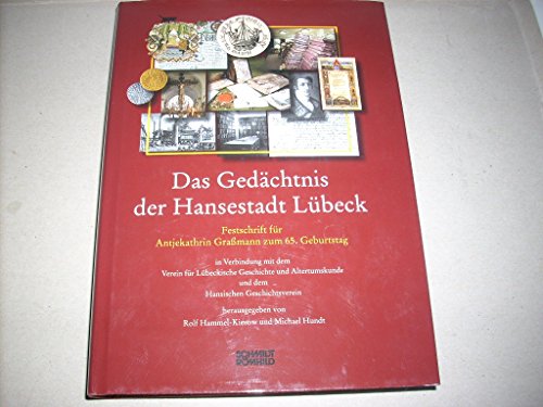 Das Gedächtnis der Hansestadt Lübeck: Festschrift für Antjekathrin Grassmann zum 65. Geburtstag in Verbindung mit dem Verein für Lübeckische . und dem Hansischen Geschichtsverein Festschrift für Antjekathrin Graßmann zum 65. Geburtstag - Hammel-Kiesow, Rolf und Michael Hundt