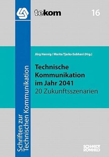 Beispielbild fr Technische Kommunikation im Jahr 2041: 20 Zukunftsszenarien (= Schriften zur technischen Kommunikation tekom 16) zum Verkauf von Bernhard Kiewel Rare Books