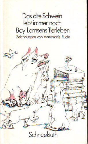 9783795109417: Das alte Schwein lebt immer noch. Boy Lornsens Tierleben