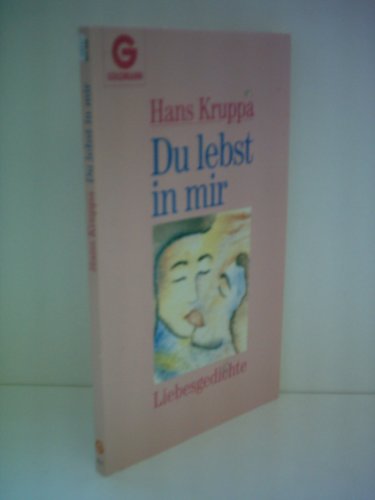 Du lebst in mir: Liebesgedichte / Hans Kruppa. Mit 7 Bildmotiven von Annette Grüschow - 1. Auflage