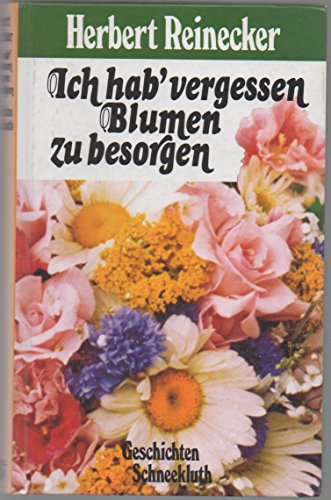 Beispielbild fr Ich hab' vergessen Blumen zu besorgen zum Verkauf von Gabis Bcherlager