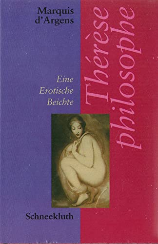 9783795111694: Thrse philosophe. Eine erotische Beichte. Marquis d'Argens. Aus dem Franz. von Heinrich Conrad. Mit einem Aufsatz von August Kurtzel . Hrsg. von Michael Farin und Hans-Ulrich Seifert / Die erotisch