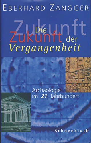 Stock image for Die Zukunft der Vergangenheit. Archologie im 21. Jahrhundert for sale by medimops