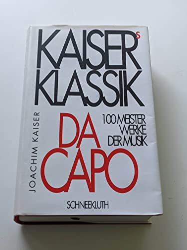 Kaisers Klassik. Da Capo. 100 Meisterwerke der Musik. (9783795117320) by Kaiser, Joachim