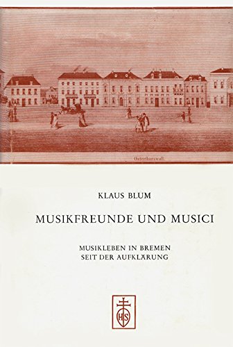 Beispielbild fr Musikfreunde und Musici. Musikleben in Bremen seit der Aufklrung. zum Verkauf von Bojara & Bojara-Kellinghaus OHG