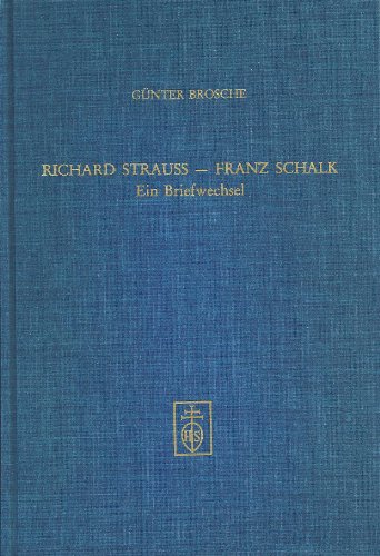 Richard Strauss - Franz Schalk: Ein Briefwechsel. Veröffentlichungen der Richard-Strauss-Gesellschaft München, Band 6. - Brosche, Günter (Hrsg.)