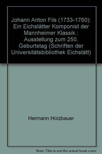9783795204068: Johann Anton Fils (1733-1760): Ein Eichstätter Komponist der Mannheimer Klassik : Ausstellung zum 250. Geburtstag (Schriften der Universitätsbibliothek Eichstätt) (German Edition)