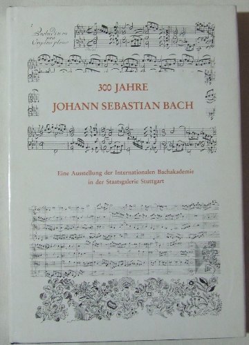 Beispielbild fr 300 Jahre Sebastian Bach: Sein Werk in Handschriften und Dokumenten - Musikinstrumente seiner Zeit - Seine Zeitgenossen. Eine Ausstellung der . Bachakademie in der Staatsgalerie Stuttgart zum Verkauf von Versandantiquariat Felix Mcke