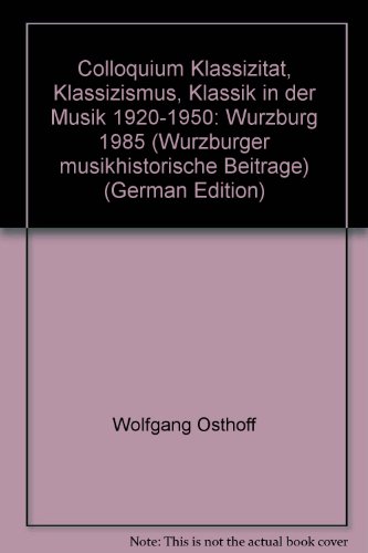 Stock image for Colloquium Klassizitt, Klassizismus, Klassik in der Musik 1920-1950 (Wrzburg 1985) for sale by medimops