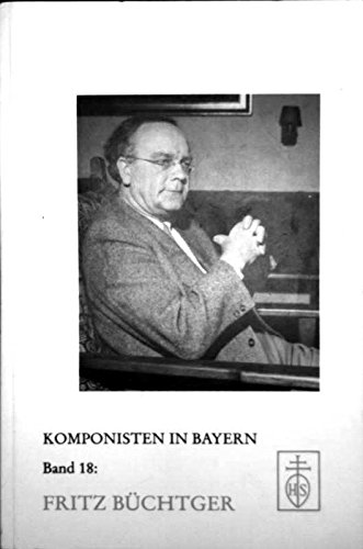 

Fritz Büchtger (Komponisten in Bayern, Band 18) K.-R. Danler .