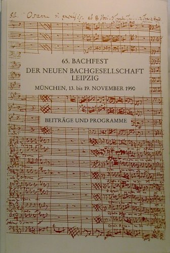 Beiträge und Programme. 65. Bachfest der Neuen Bachgesellschaft Leipzig : München, 13. bis 19. November 1990 / eine Veranstaltung der Neuen Bachgesellschaft e.V., gegründet 1900, Internationale Vereinigung Sitz Leipzig mit der Generalintendanz der Bayerischen Staatstheater. Gesamtleitung: August Everding ; Diethard Hellma - Everding, August und Horst Leuchtmann