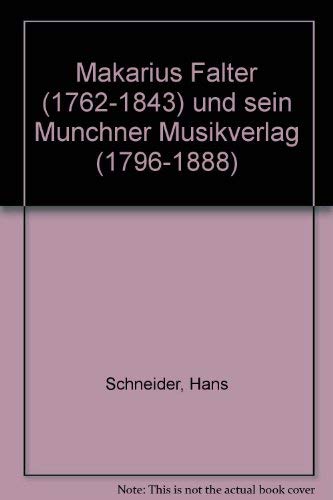 Makarius Falter (1762-1843) und sein MuÌˆnchner Musikverlag (1796-1888) (German Edition) (9783795207007) by Schneider, Hans