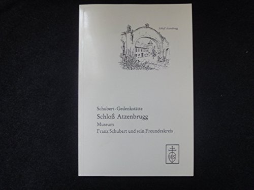 Beispielbild fr Schubert-Gedenksttte Schloss Atzenbrugg. Franz Schubert und sein Freundeskreis. Museums-Fhrer zum Verkauf von medimops