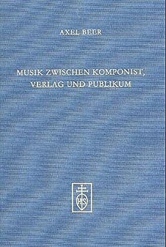 Musik zwischen Komponist, Verlag und Publikum. - Beer, Axel
