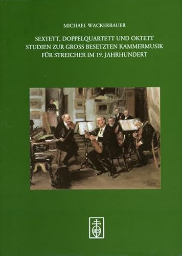 Imagen de archivo de Sextett, Doppelquartett und Oktett Studien zur Gross Besetzten Kammermusik fur Streicher im 19. Jahrhundert a la venta por Daedalus Books