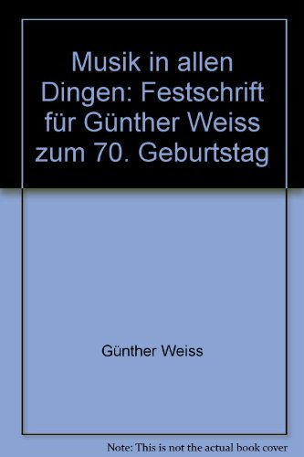 9783795211240: Musik in allen Dingen: Festschrift fr Gnther Weiss zum 70. Geburtstag