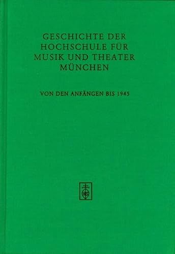 9783795211530: Geschichte der Hochschule fr Musik und Theater Mnchen von den Anfngen bis 1945