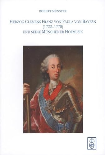 Herzog Clemens Franz von Paula von Bayern (1722-1770) und seine Münchener Hofmusik. - Münster, Robert