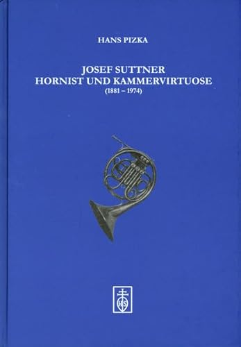 9783795212735: Josef Suttner: Hornist und Kammervirtuose (1881-1974), zum 125. Geburtstag