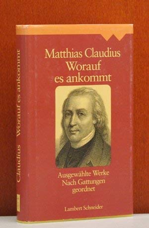 Worauf es ankommt : ausgewählte Werke nach Gattungen geordnet. Matthias Claudius. Mit Einl. und e...