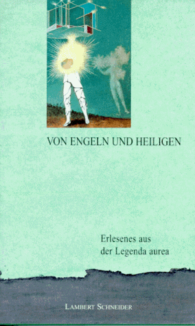 9783795309374: Von Engeln und Heiligen. Erlesenes aus der Legenda aurea des Jacobus de Voragine