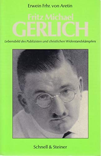 Beispielbild fr Fritz Michael Gerlich: Prophet und Mrtyrer - Lebensbild des Publizisten und christlichen Widerstandskmpfers zum Verkauf von medimops