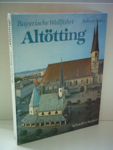 9783795403225: Die bayerische Wallfahrt Alttting. Kunst - Geschichte - Volksbrauch