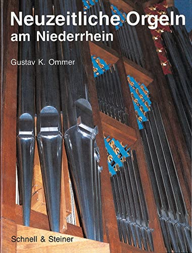 Neuzeitliche Orgeln am Niederrhein mit Beispielen historischer Orgeln im Anhang. - OMMER, Gustav K.