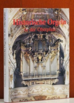 Historische Orgeln in der Oberpfalz / Eberhard Kraus. Fotos Anton J. Brandl